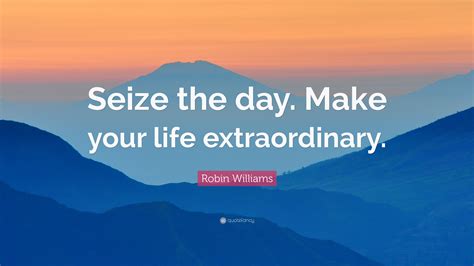 seize the day .